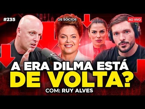 ERA DILMA ESTÁ DE VOLTA? O BRASIL VAI ENFRENTAR UMA NOVA CRISE? (Com Ruy Alves)  | Os Sócios 235