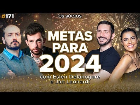 METAS PARA 2024 (com Eslen Delanogare e Jan Leonardi) | Os Sócios 171