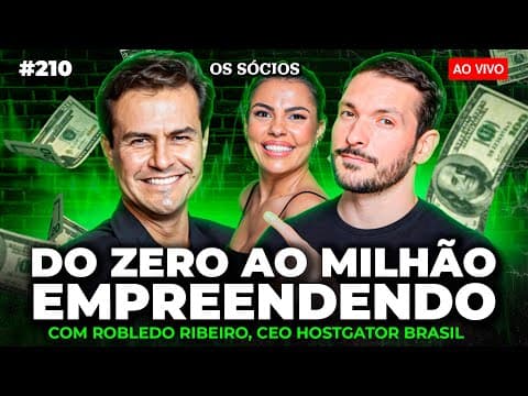 DO ZERO AO MILHÃO EMPREENDENDO (COM ROBLEDO RIBEIRO, CEO HOSTGATOR BRASIL) | Os Sócios 210
