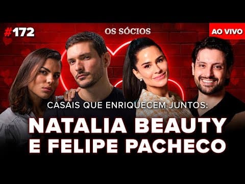 NATALIA BEAUTY & FELIPE PACHECO:  casais que enriqueceram juntos | Os Sócios Podcast #172