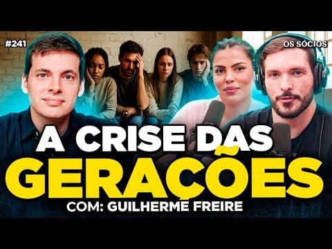 AS GERAÇÕES ESTÃO FICANDO MAIS FRACAS? A CRISE DAS GERAÇÕES (Guilherme Freire) | Os Sócios 241