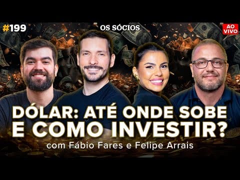 ATÉ ONDE SOBE O DÓLAR? - ONDE E COMO INVESTIR (Com Fábio Fares e Felipe Arrais) | Os Sócios 199