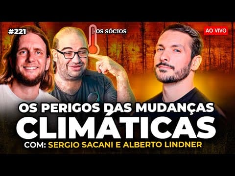 MUDANÇAS CLIMÁTICAS E AQUECIMENTO GLOBAL (Com Sérgio Sacani e Alberto Lindner) | Os Sócios 221