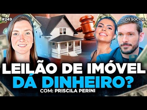 LEILÃO DE IMÓVEL VALE A PENA? | TUDO SOBRE IMÓVEL LEILÃO (Com Priscila Perini) | Os Sócios 249