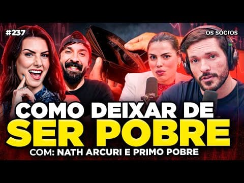 CONSELHOS FINANCEIROS PARA SAIR DA POBREZA E FICAR RICO (Nath Arcuri e Primo Pobre) | Os Sócios 237