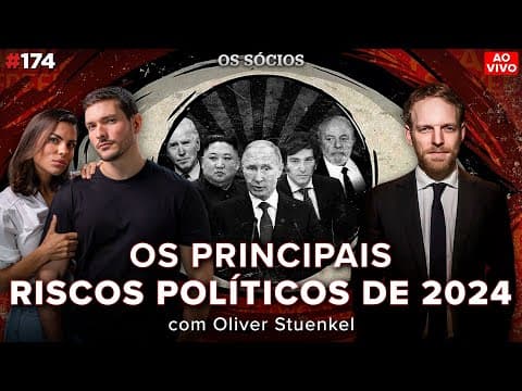 OS PRINCIPAIS RISCOS POLÍTICOS DE 2024 (com Oliver Stuenkel) | Os Sócios Podcast 174