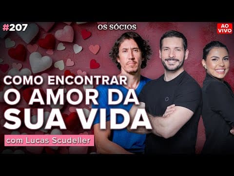 COMO CONSTRUIR RELACIONAMENTOS FORTES E FELIZES (Com Lucas Scudeler) | Os Sócios 207