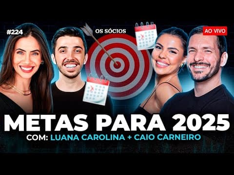 METAS PARA 2025 (Luana Carolina e Caio Carneiro) | Os Sócios 224