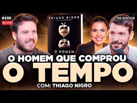 O HOMEM QUE COMPROU O TEMPO (Thiago Nigro) | Os Sócios 238