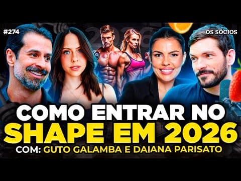 COMO ENTRAR NO SHAPE EM 2026 | NUTRIÇÃO e EXERCÍCIOS Guto Galamba e Daiana Parisato | Os Sócios 274