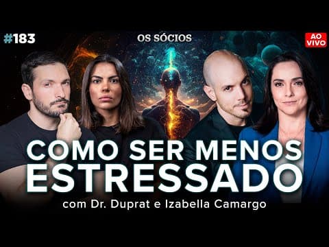 COMO SER MENOS ESTRESSADO E NÃO TER UM BURNOUT (Izabella Camargo e Dr. Duprat) | Os Sócios 183