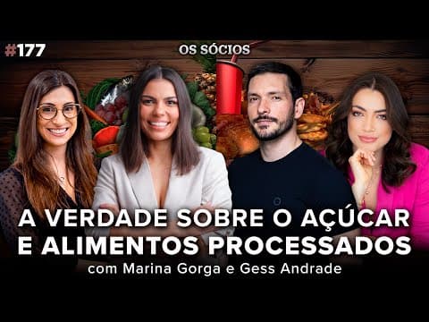 A VERDADE SOBRE O AÇÚCAR E ALIMENTOS PROCESSADOS (com Marina Gorga e Gess Andrade) | Os Sócios 177