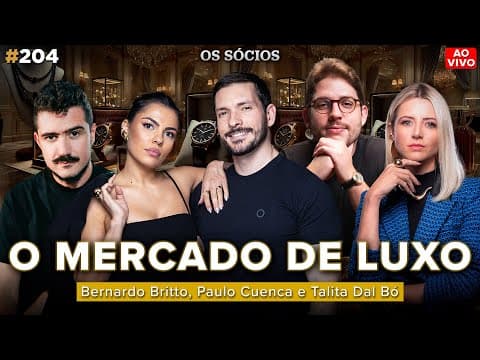 COMO FUNCIONA O MERCADO DE LUXO (Paulo Cuenca, Bernardo Entusiasta e Talita Dal Bó) | Os Sócios 204
