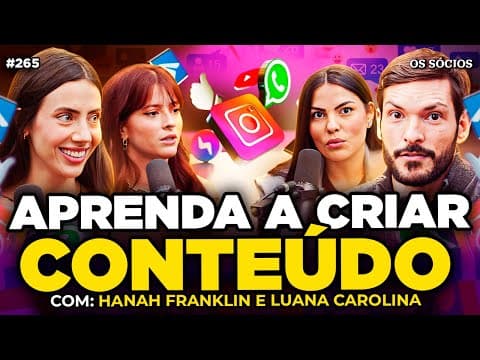 COMO FAZER CONTEÚDO VIRAL QUE VENDE (Com Luana Carolina e  Hanah Franklin) | Os Sócios 265