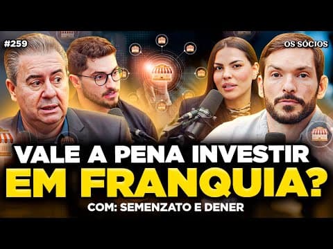 VALE A PENA ABRIR UMA FRANQUIA? (Com Semenzato e Dener Lippert) | Os Sócios 259