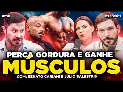 COMO QUEIMAR GORDURA E GANHAR MASSA MUSCULAR (Renato Cariani e Julio Balestrin) | Os Sócios 258